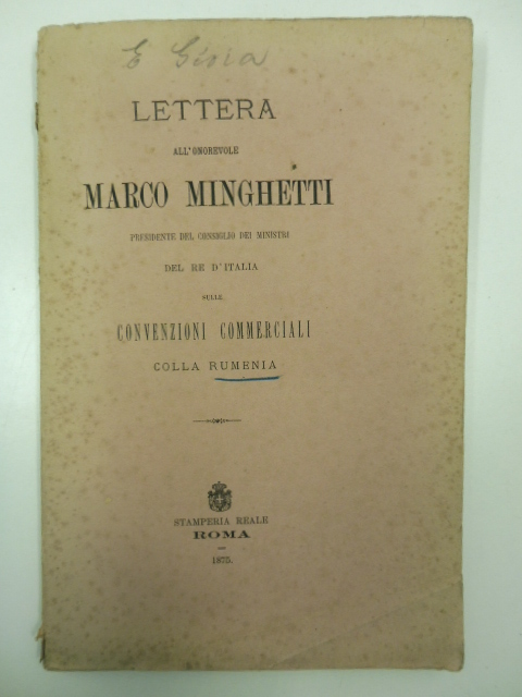 Lettera all'onorevole Marco Minghetti presidente del Consiglio dei Ministri del re d'Italia sulle convenzioni commerciali colla Rumenia
